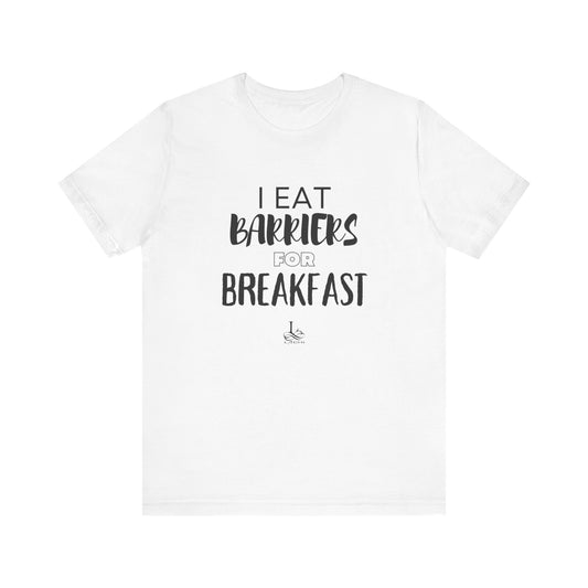 I Eat Barriers for Breakfast - Unisex Jersey Tee