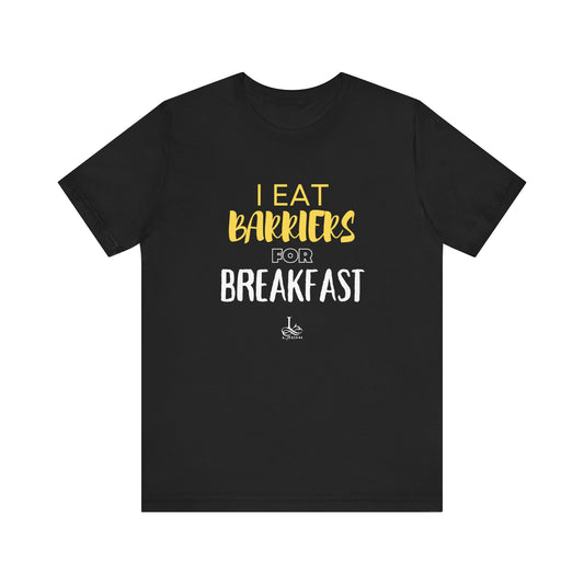 I Eat Barriers for Breakfast - Unisex Jersey Tee